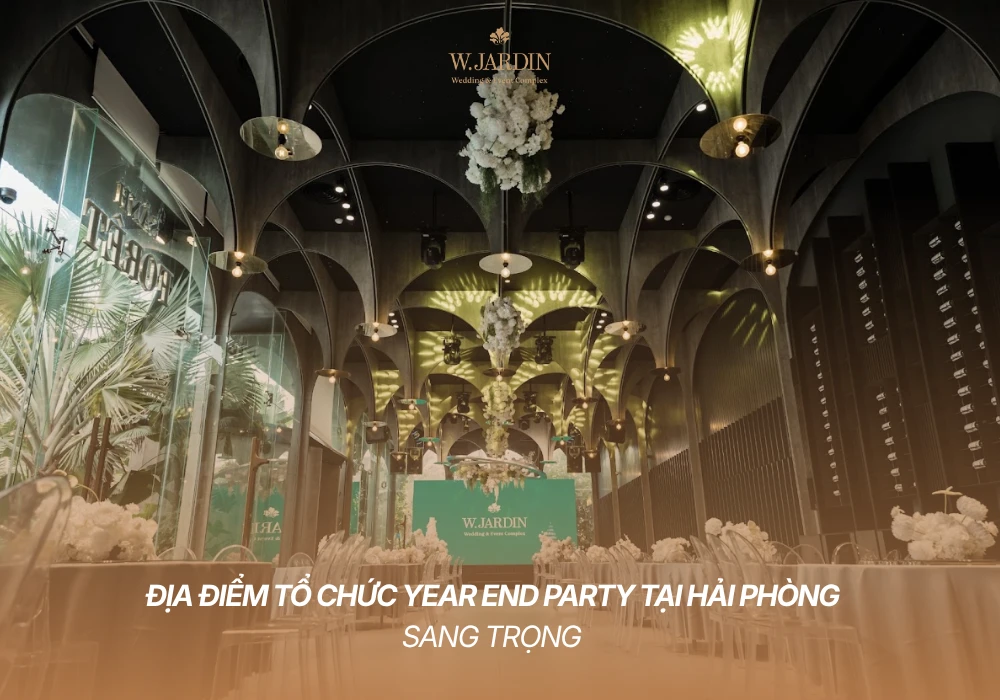 Địa Điểm Tổ Chức Year End Party Tại Hải Phòng Sang Trọng 