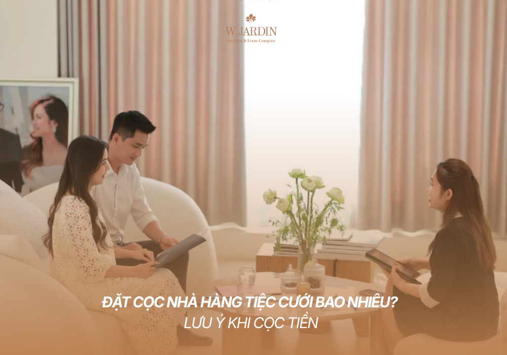 Đặt Cọc Nhà Hàng Tiệc Cưới Bao Nhiêu? Lưu Ý Khi Cọc Tiền