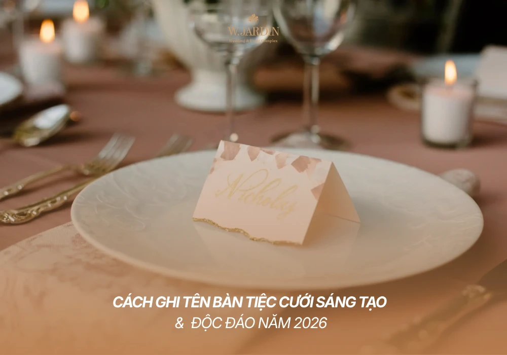 Cách Ghi Tên Bàn Tiệc Cưới Sáng Tạo & Độc Đáo Năm 2026