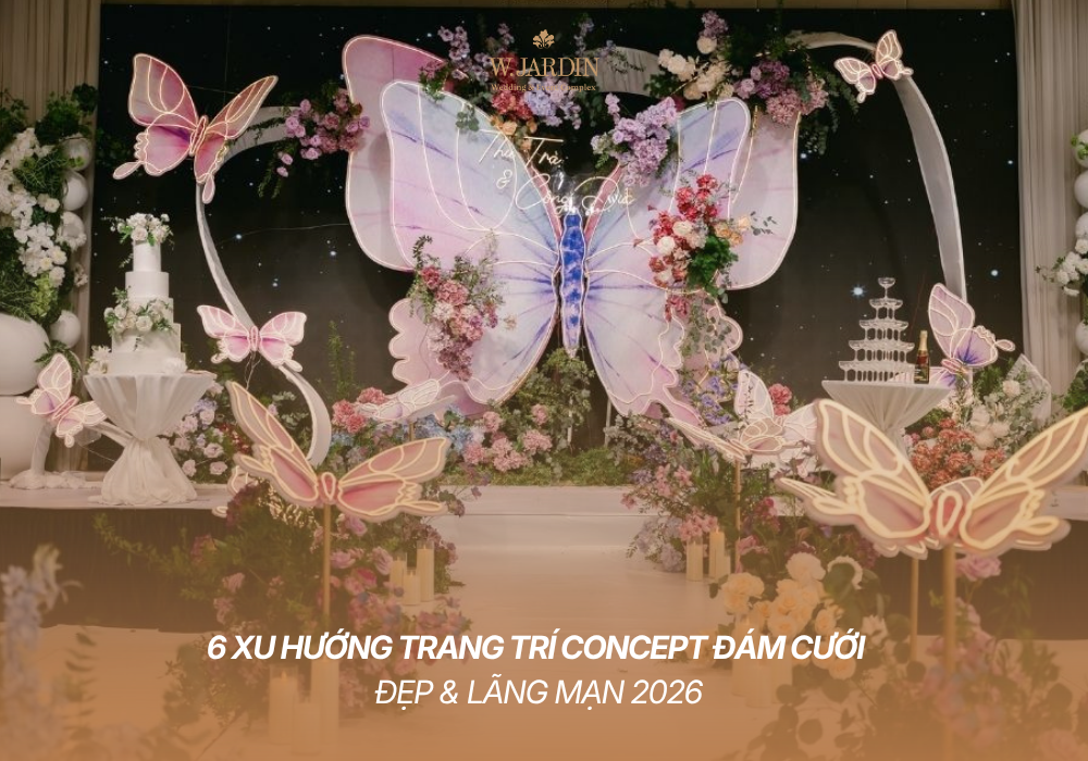 6 Xu Hướng Trang Trí Concept Đám Cưới Đẹp & Lãng Mạn 2026