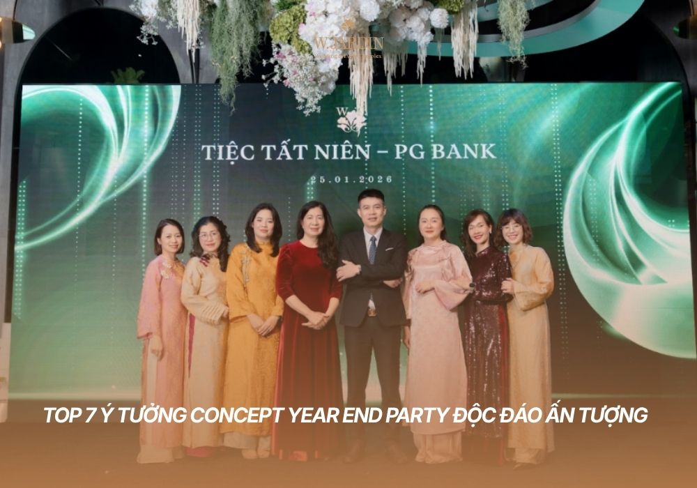 Top 7 Ý Tưởng Concept Year End Party Độc Đáo Ấn Tượng